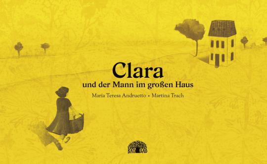 Baobab Books  Andruetto, María Teresa (Text)/Trach, Martina (Ill.) "Clara und der Mann im großen Haus" 